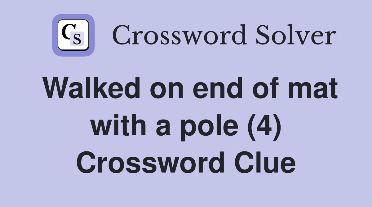 Walked on end of mat with a pole (4) Crossword Clue Answers
